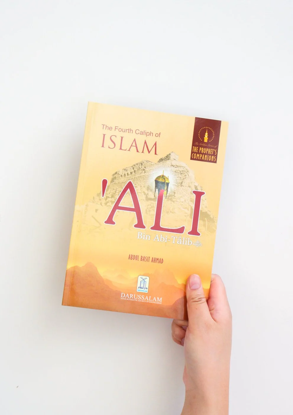 The Golden Series of The Prophet’s Companions: Ali Bin Abi Talib - The Fourth Caliph of Islam
