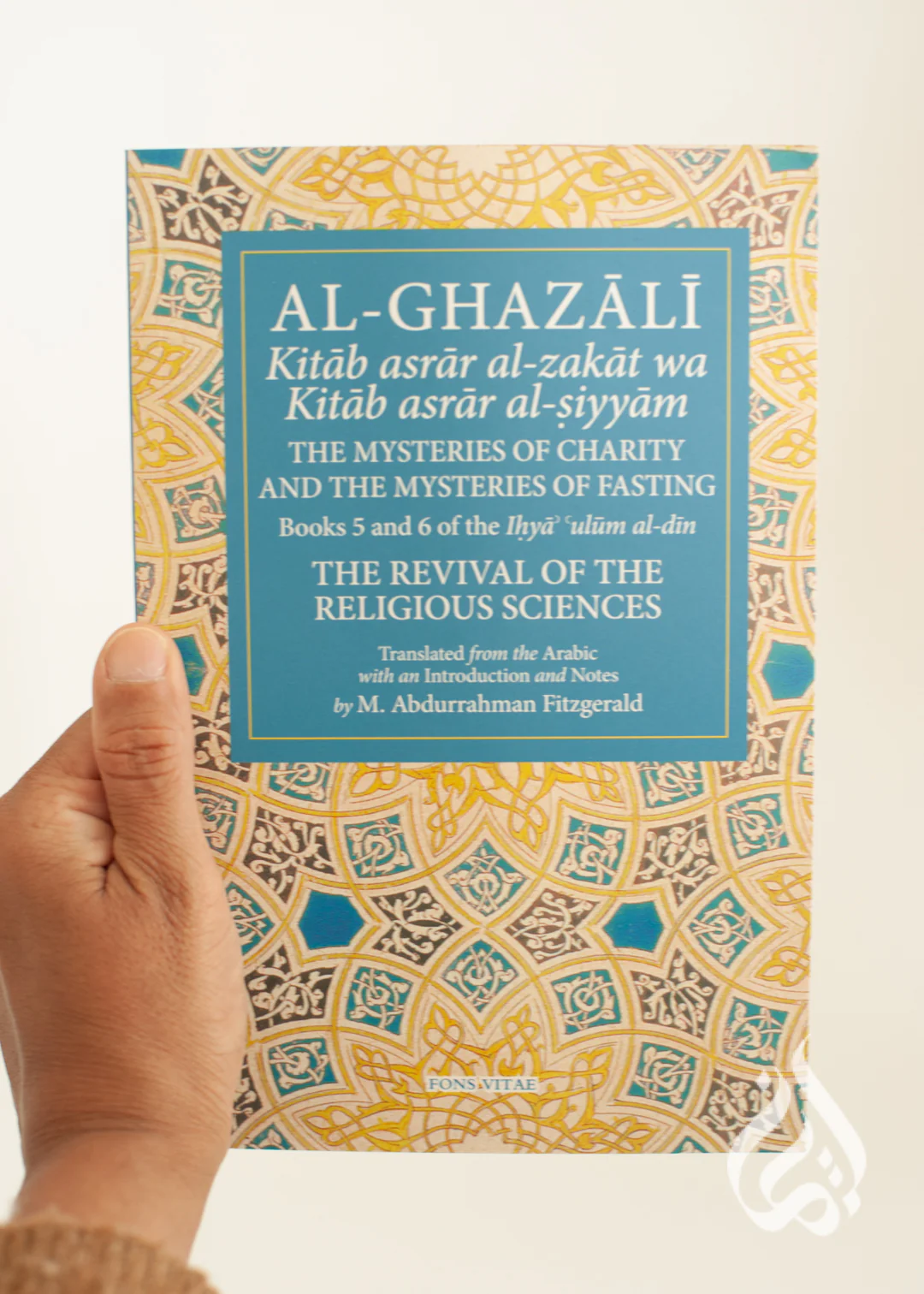 Al Ghazali: The Mysteries of Charity and the Mysteries of Fasting (Book 5 & 6 of The Revival of the Religious Sciences)