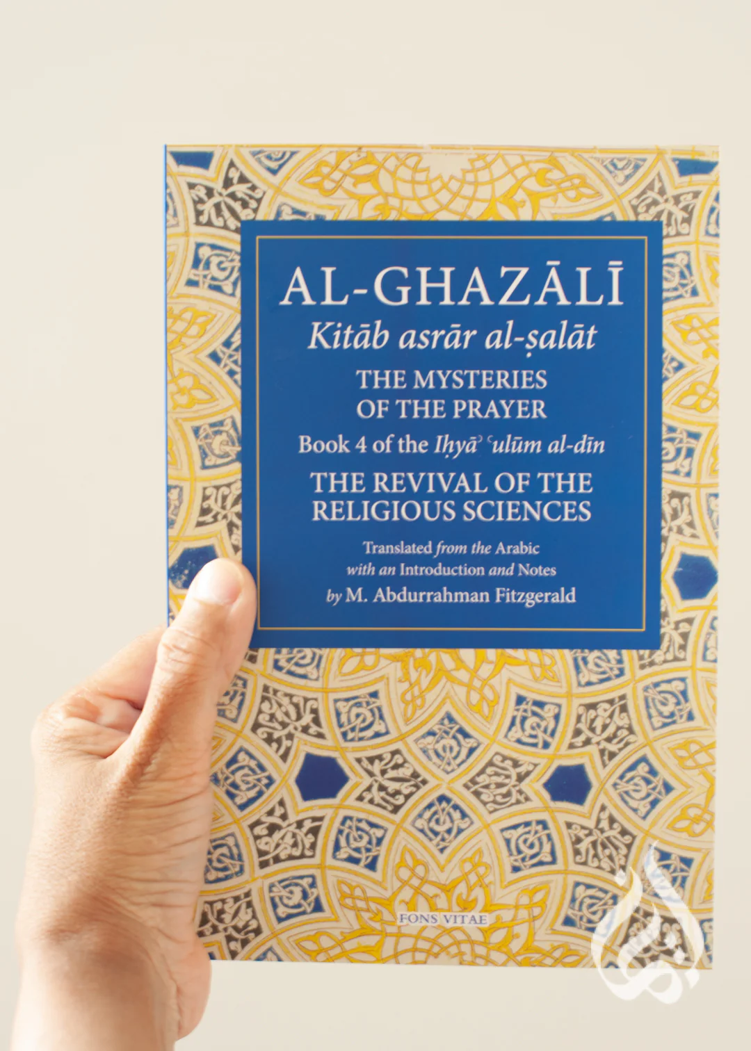 Al Ghazali: The Mysteries of the Prayer and Its Important Elements – Book 4 Revival of the Religious Sciences